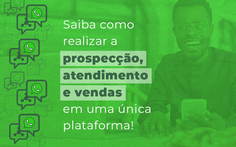 Saiba Como Realizar A Prospeccao Atendimento E Vendas Em Uma Unica Plataforma Blog - Zap Contábil